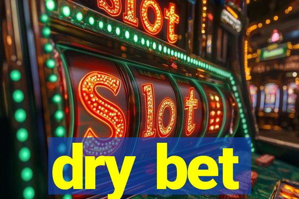 dry bet